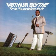 Arthur Blythe - Put Sunshine In It (1985)
