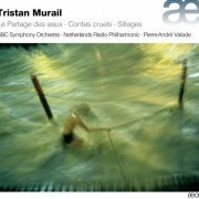 BBC Symphony Orchestra, Pierre-André Valade - Murail : Le partage des eaux, Contes cruels , Sillages (2015) [Hi-Res]