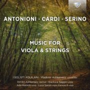I Solisti Aquilani - Antonioni, Cardi, Serino: Music for Viola & Strings (2020)