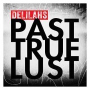 Delilahs - Past True Lust (2014)