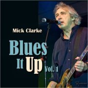 Mick Clarke - Blues It Up, Vol. 1 (2021)