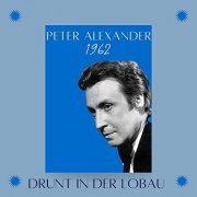 Peter Alexander - Drunt in der Lobau (1962) (2021)