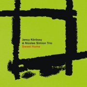 Nicolas Simion Trio & Jancy Körössy - Sweet Home (2023)