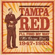 Tampa Red - I'll Find My Way: Hot Chicago Blues (1947-1953) (2020)