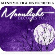 Glenn Miller - Moonlight Becomes You (2022)