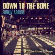Down To The Bone - Funkin' Around: A Collection Of Remixes And Reworks (2019)
