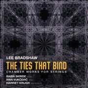 Baiba Skride, Harriet Krijgh, Ivan Vukcevic - Lee Bradshaw: The Ties That Bind (2022) [Hi-Res]