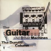 The Durutti Column - The Guitar and Other Machines (1987)