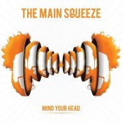 The Main Squeeze - Mind Your Head (2015)