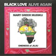 Mary Greer Mudiku, Oneness of Juju - Black Love Alive Again (2023)