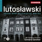 Edward Gardner - Lutosławski: Vocal & Orchestral Works (2018) [Hi-Res]