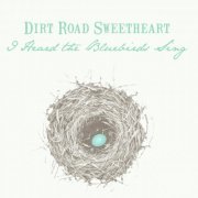 Dirt Road Sweetheart & Nora Jane Struthers - I Heard the Bluebirds Sing (2019) flac