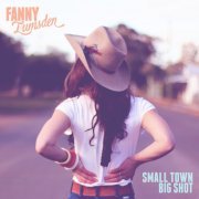 Fanny Lumsden - Small Town Big Shot (2015)