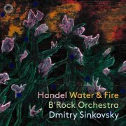 B'Rock Orchestra & Dmitry Sinkovsky - Handel: Water & Fire (2023) [Hi-Res]