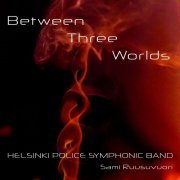 Helsinki Police Symphonic Band & Sami Ruusuvuori - Between Three Worlds (2022) [Hi-Res]