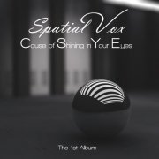 Spatial Vox - Cause Of Shining In Your Eyes (The 1'st Album) (2020)