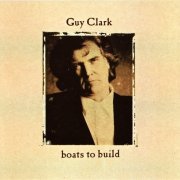 Guy Clark - Boats to Build (1992)