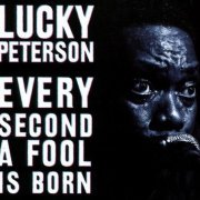 Lucky Peterson - Every Second A Fool Is Born (2011) CD Rip