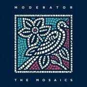 Moderator - The Mosaics (2019)