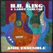 B.B. King & Larry Carlton - Amis Ensemble (Live) aka In Session (2024)