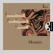 Kalman Olah & Piotr Wojtasik Quintet - Mosaics (2021) [Hi-Res]