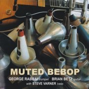 George Rabbai & Brian Betz Trio - Muted Bebop (2006)