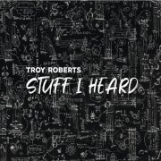 Troy Roberts - Stuff I Heard (2020) flac