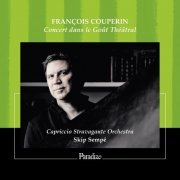 Skip Sempé, Capriccio Stravagante Orchestra - Couperin: Concert dans le Gout Théâtral (2018)