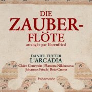 L'Arcadia & Daniel Fueter - Mozart: Die Zauberflöte, K. 620 (Excerpts Arr. W. Ehrenfried for Flute Quartet) (2021)