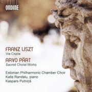 Estonian Philharmonic Chamber Choir, Kalle Randalu feat. Kaspars Putninš - Liszt: Via crucis, S. 53 - Pärt: Sacred Choral Works (2019) [Hi-Res]