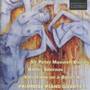 Primrose Piano Quartet - Sir Peter Maxwell Davies / Dmitri Smirnov: Variations on a Burns Air (2010)