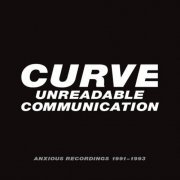 Curve - Unreadable Communication: Anxious Recordings 1991-1993 (2024)