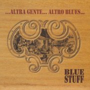 Blue Stuff - ...Altra gente... Altro Blues... (2008)