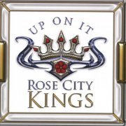 Rose City Kings - Up On It (2004)