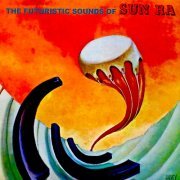Sun Ra Arkestra - The Futuristic Sounds Of Sun Ra (2018) [Hi-Res]