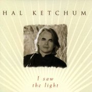 Hal Ketchum - I Saw The Light (1997)