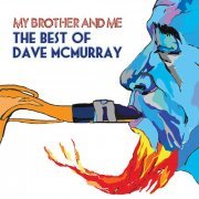 Dave McMurray - My Brother And Me - The Best Of Dave McMurray (2008)