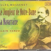 Alain Vanzo - Jules Massenet - Le jongleur de Notre-Dame / La Navarraise (2004)