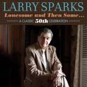 Larry Sparks - Lonesome And Then Some: A Classic 50th Celebration (2014)