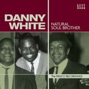Danny White - Natural Soul Brother: The Frisco Recordings (2011)