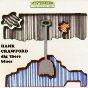 Hank Crawford - Dig These Blues (1965)