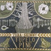 Tuba Skinny - Tupelo Pine (2017)