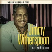 Jimmy Witherspoon - Hard Working Man (2013)