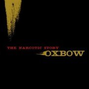 Oxbow - The Narcotic Story (2007)