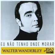 Walter Wanderley - Eu Não Tenho Onde Morar (2020)