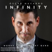 Oscar Navarro - Infinity - Works for Concert Band (2024)