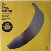 VA - I'll Be Your Mirror:  A tribute to the Velvet Underground & Nico (2021) LP