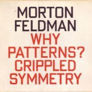 Eberhard Blum, Jan Williams, Nils Vigeland - Feldman: Why Patterns? / Crippled Symmetry (1991)
