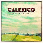 Calexico - The Thread That Keeps Us (2017/2020) [Hi-Res]