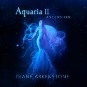 Diane Arkenstone - Aquaria II - Ascension (2024) [Hi-Res]